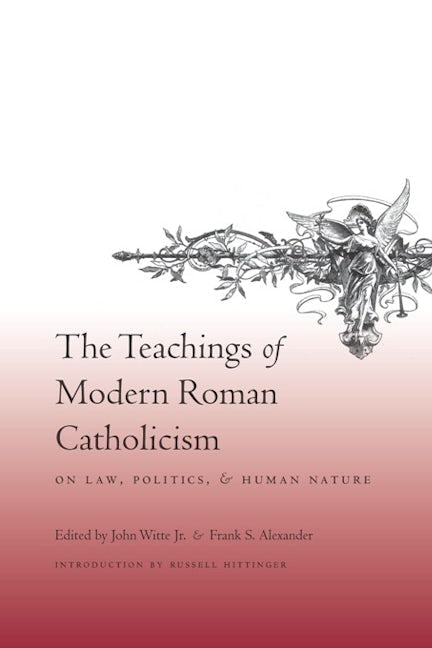 Book cover image for The Teachings of Modern Roman Catholicism on Law, Politics, and Human Nature ISBN: 9780231142618